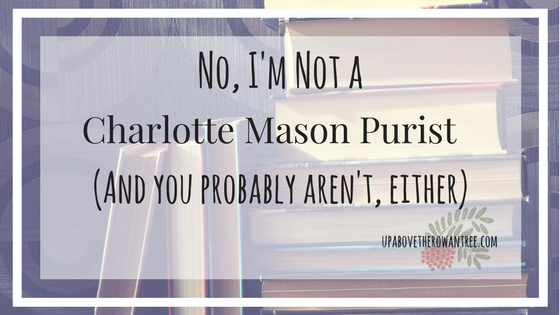 No, I'm Not a Charlotte Mason Purist (and you probably aren't, either)